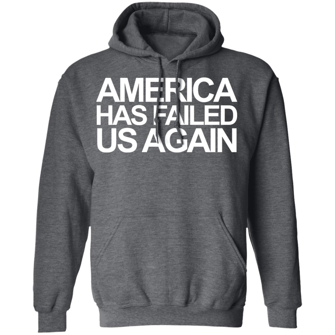 America has failed us again shirt black hoodie t shirt - Teechipus