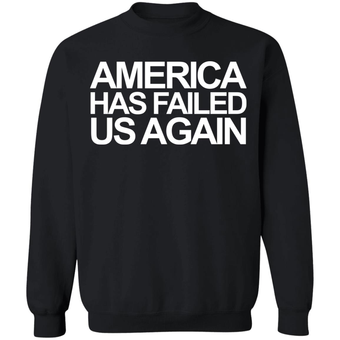 America has failed us again shirt black hoodie t shirt - Teechipus