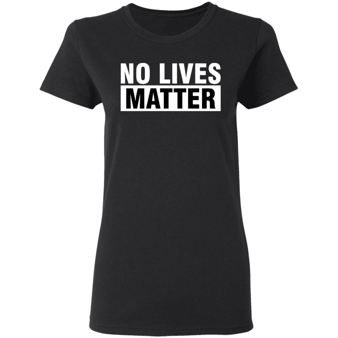 no lives matter shirt black hoodie t shirt - Teechipus