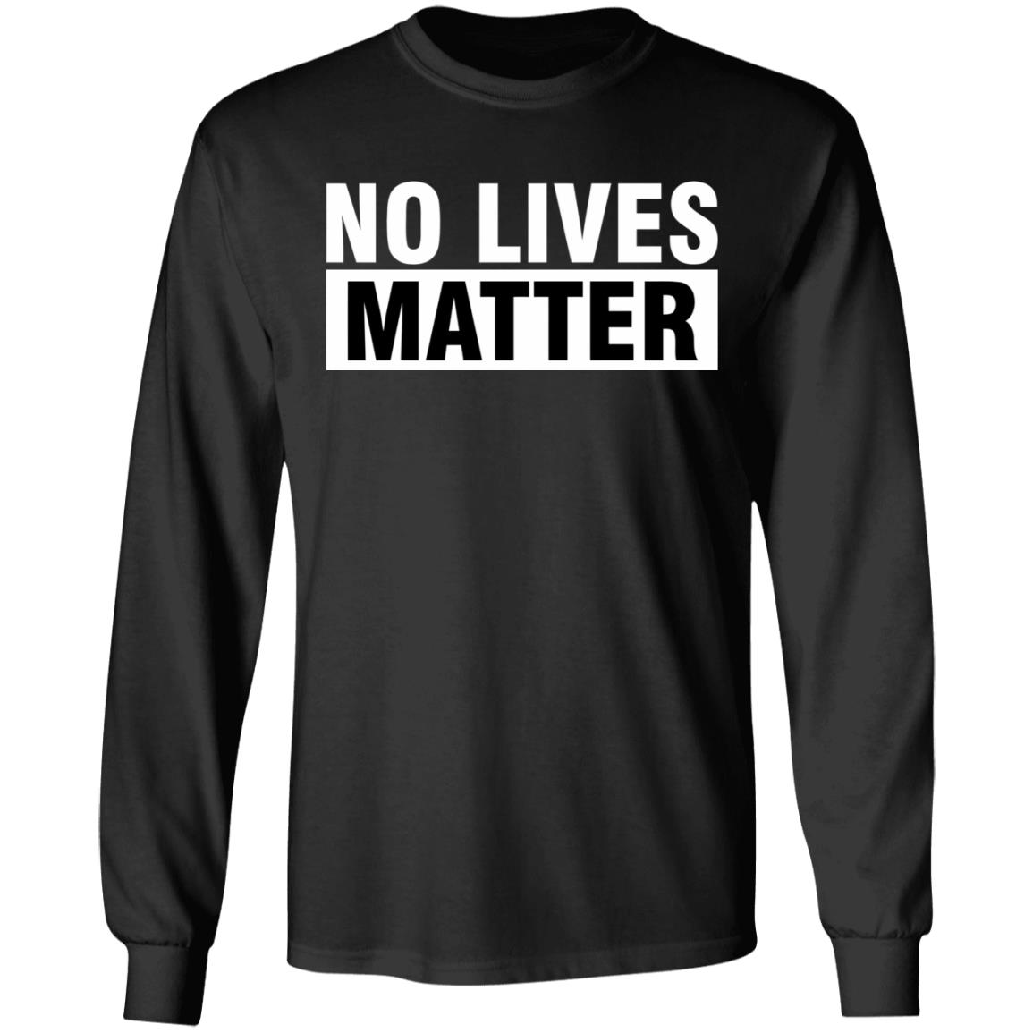 no lives matter shirt black hoodie t shirt - Teechipus