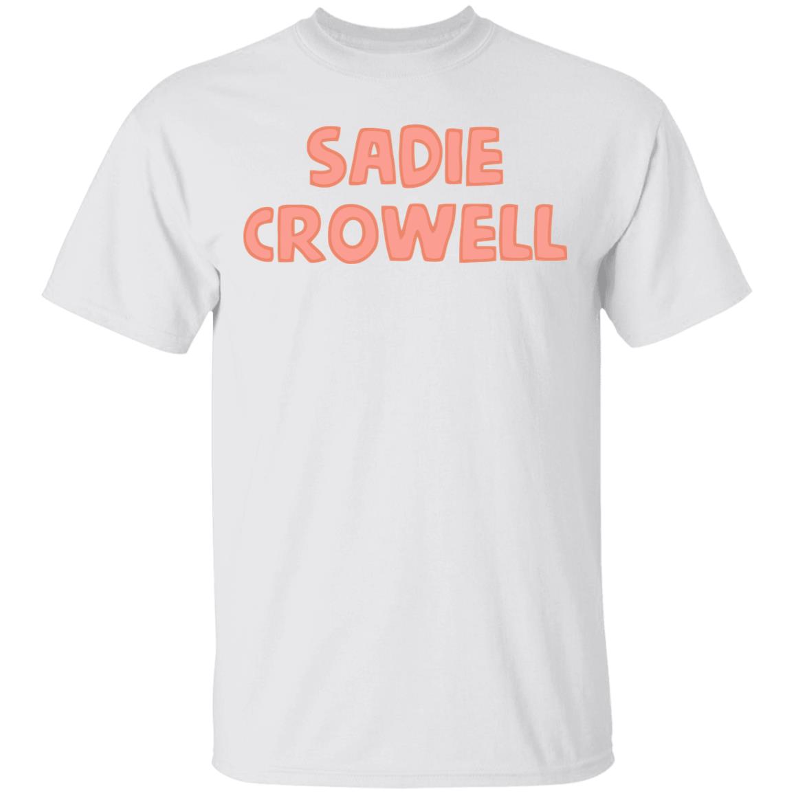 sadie crowell merch shirt white hoodie t shirt - Teechipus