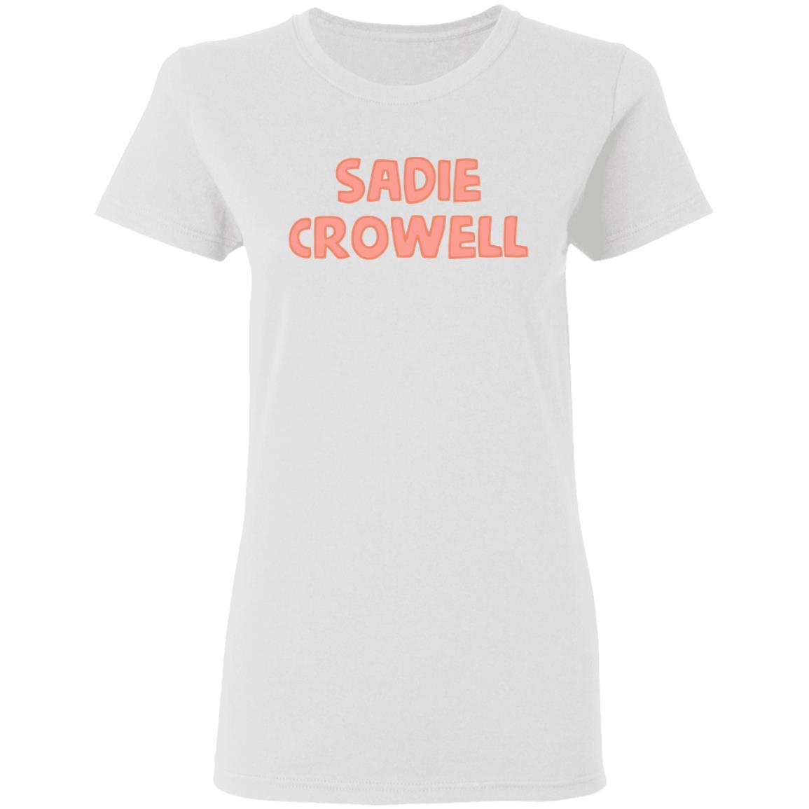 sadie crowell merch shirt white hoodie t shirt - Teechipus