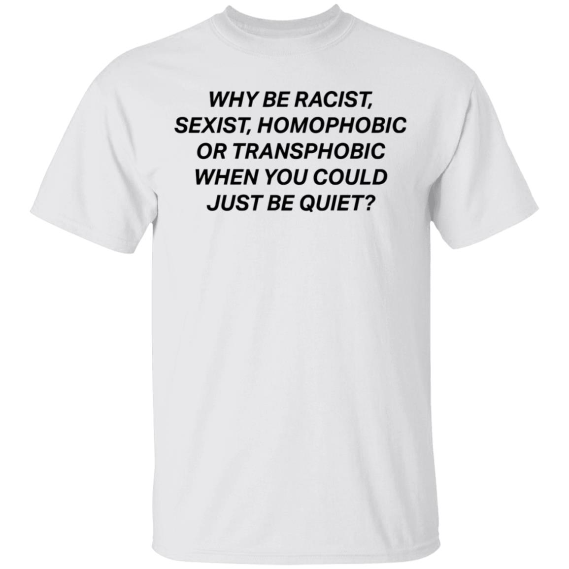 why be racist sexist homophobic t shirt white hoodie - Teechipus