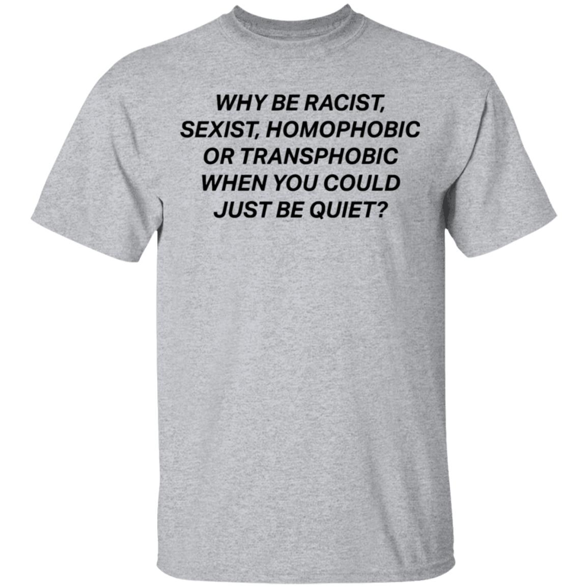 why be racist sexist homophobic t shirt white hoodie - Teechipus