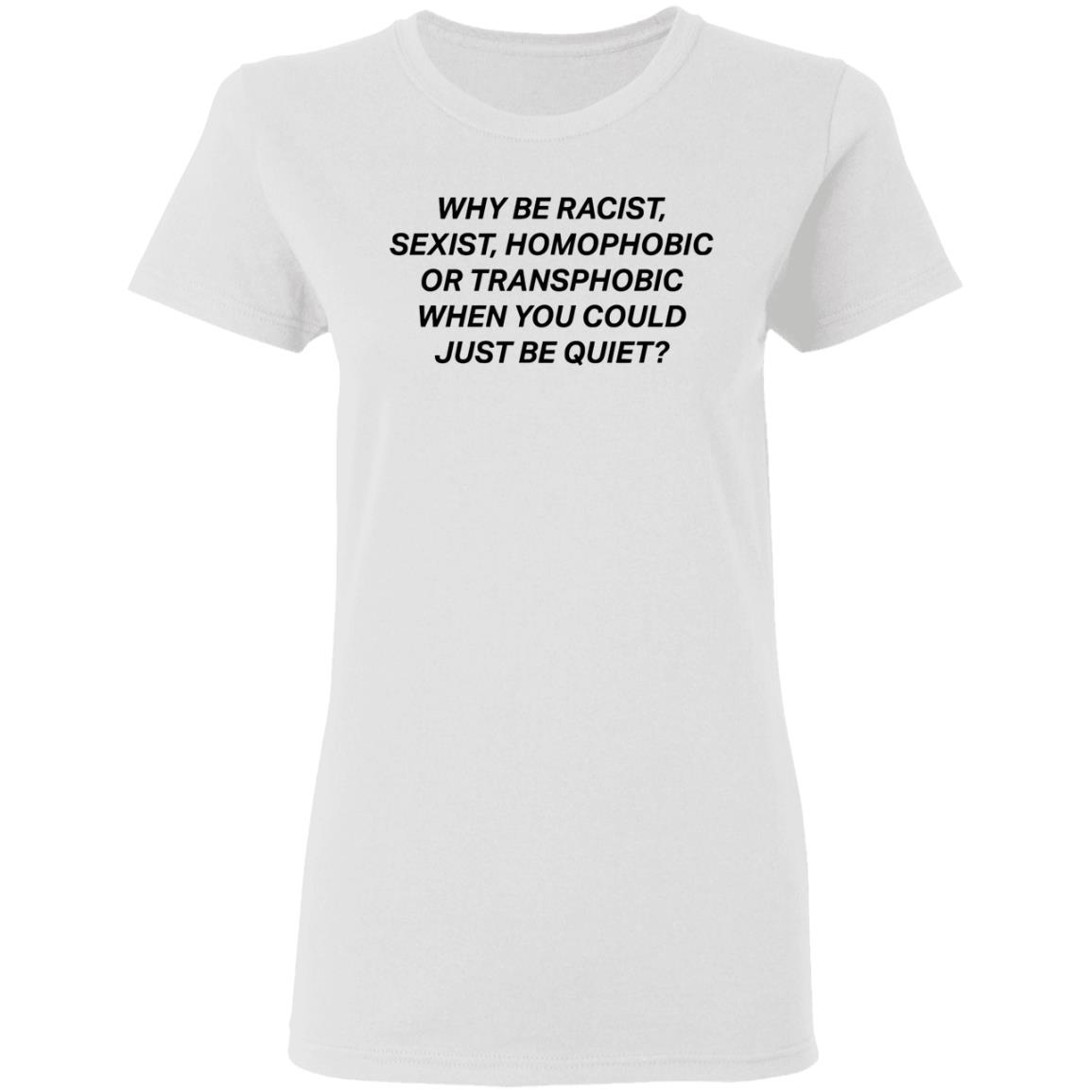 why be racist sexist homophobic t shirt white hoodie - Teechipus