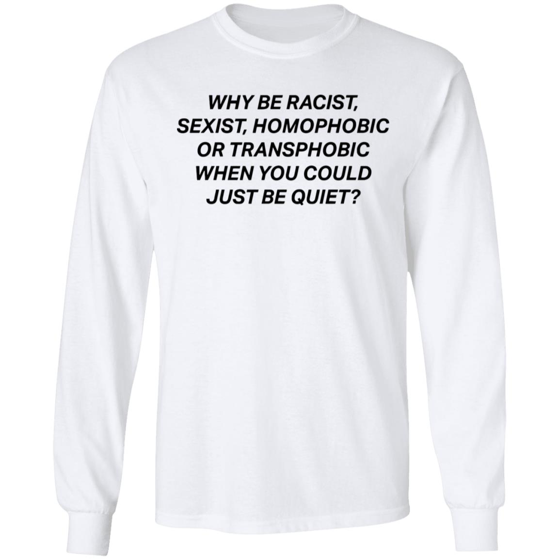 why be racist sexist homophobic t shirt white hoodie - Teechipus