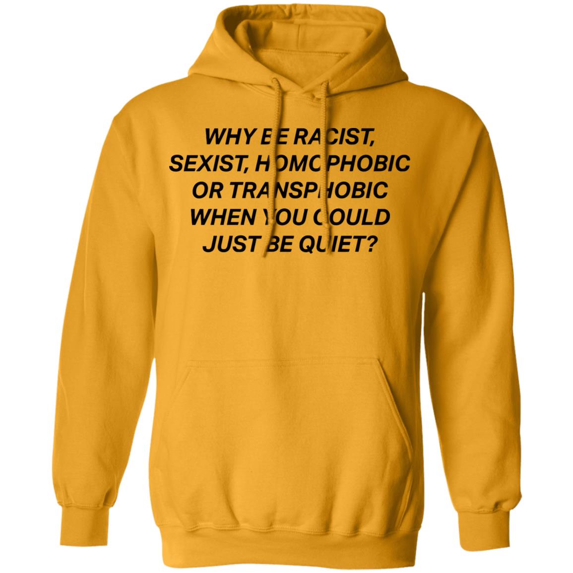 why be racist sexist homophobic t shirt white hoodie - Teechipus