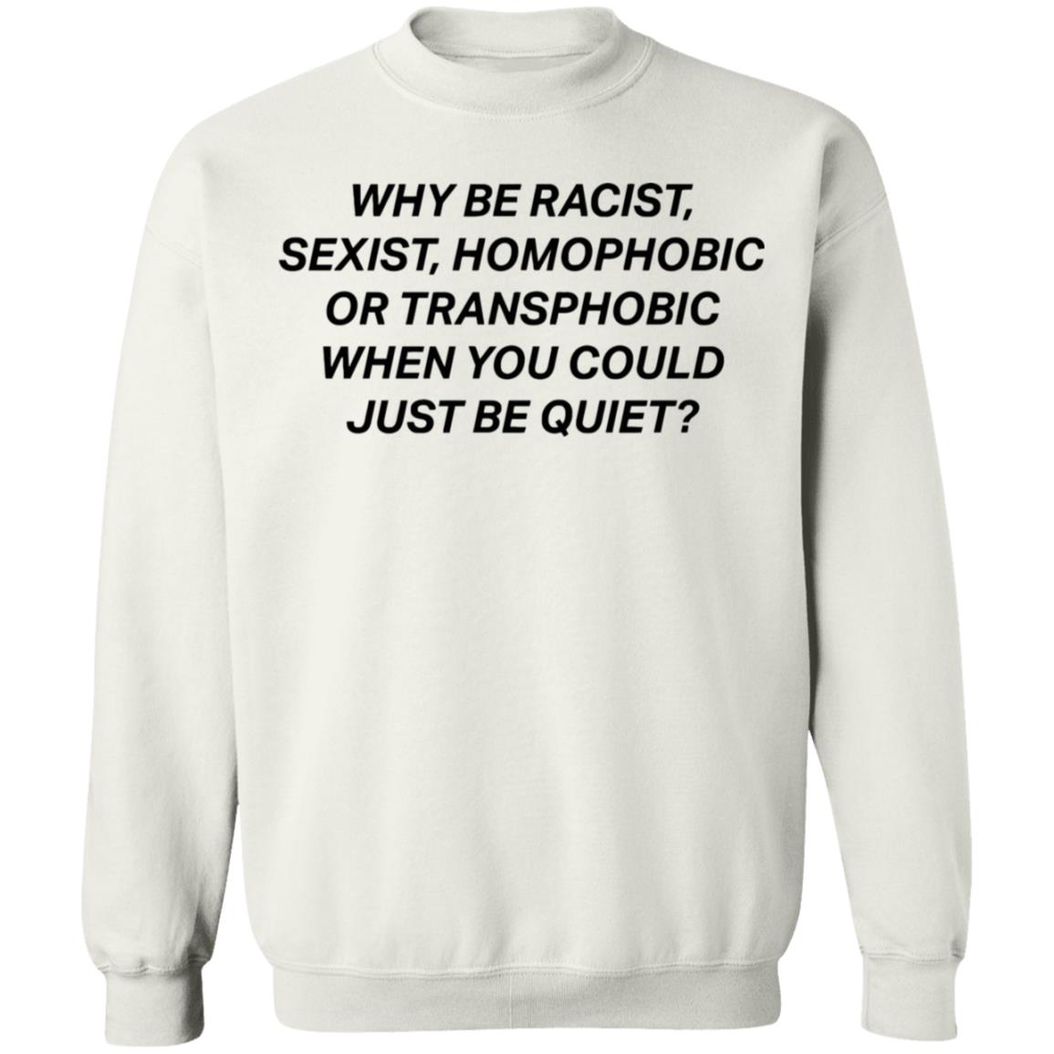 why be racist sexist homophobic t shirt white hoodie - Teechipus