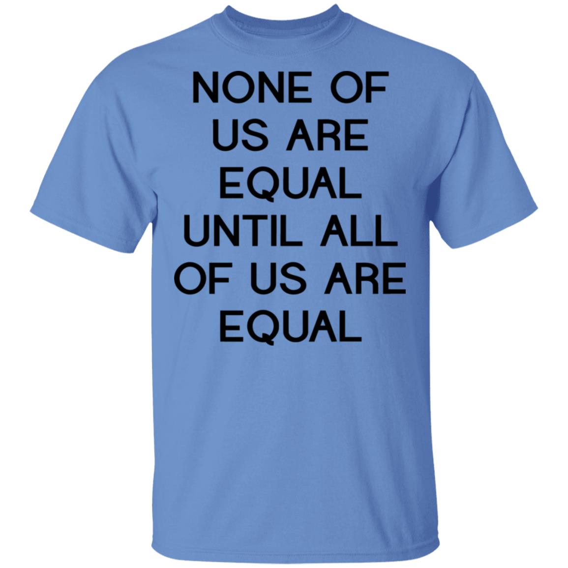 none of us are equal shirt white hoodie t shirt - Teechipus