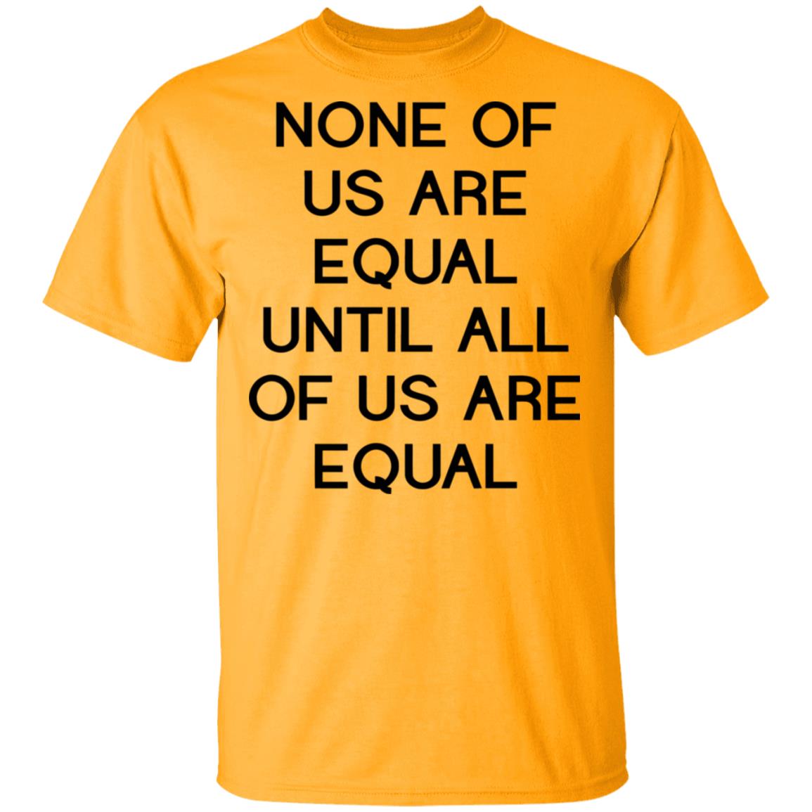none of us are equal shirt white hoodie t shirt - Teechipus