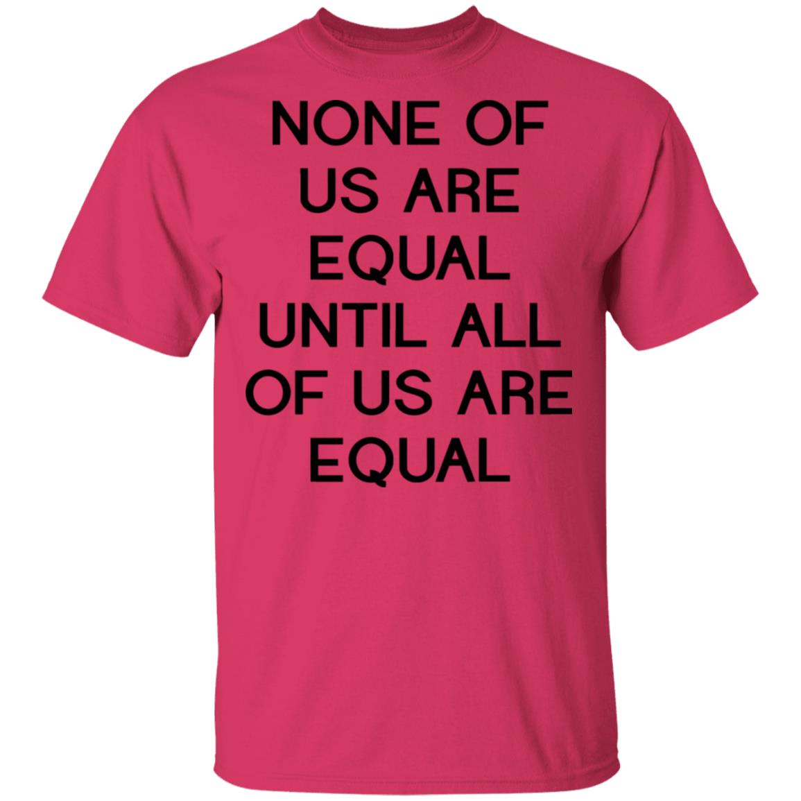 none of us are equal shirt white hoodie t shirt - Teechipus