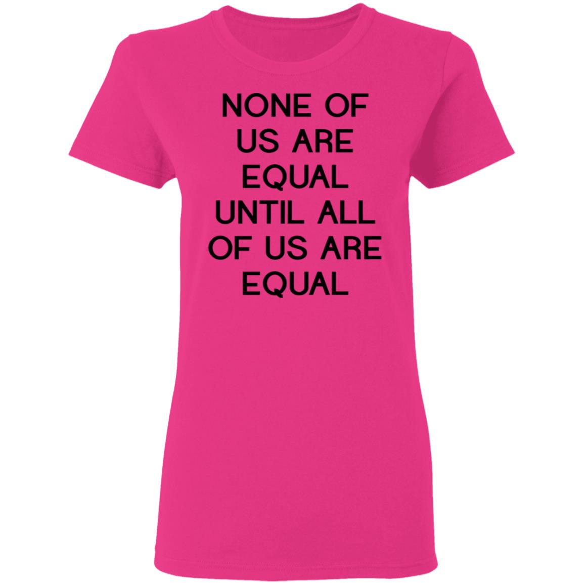 none of us are equal shirt white hoodie t shirt - Teechipus