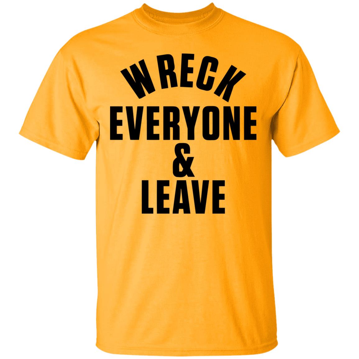 wreck everyone and leave shirt white hoodie t shirt - Teechipus