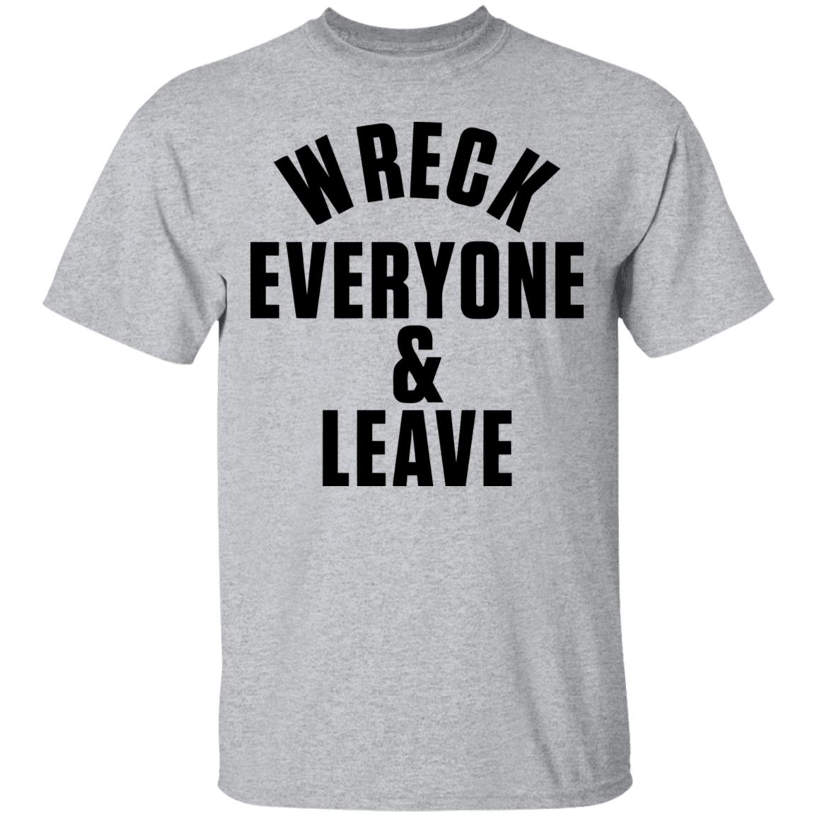 wreck everyone and leave shirt white hoodie t shirt - Teechipus