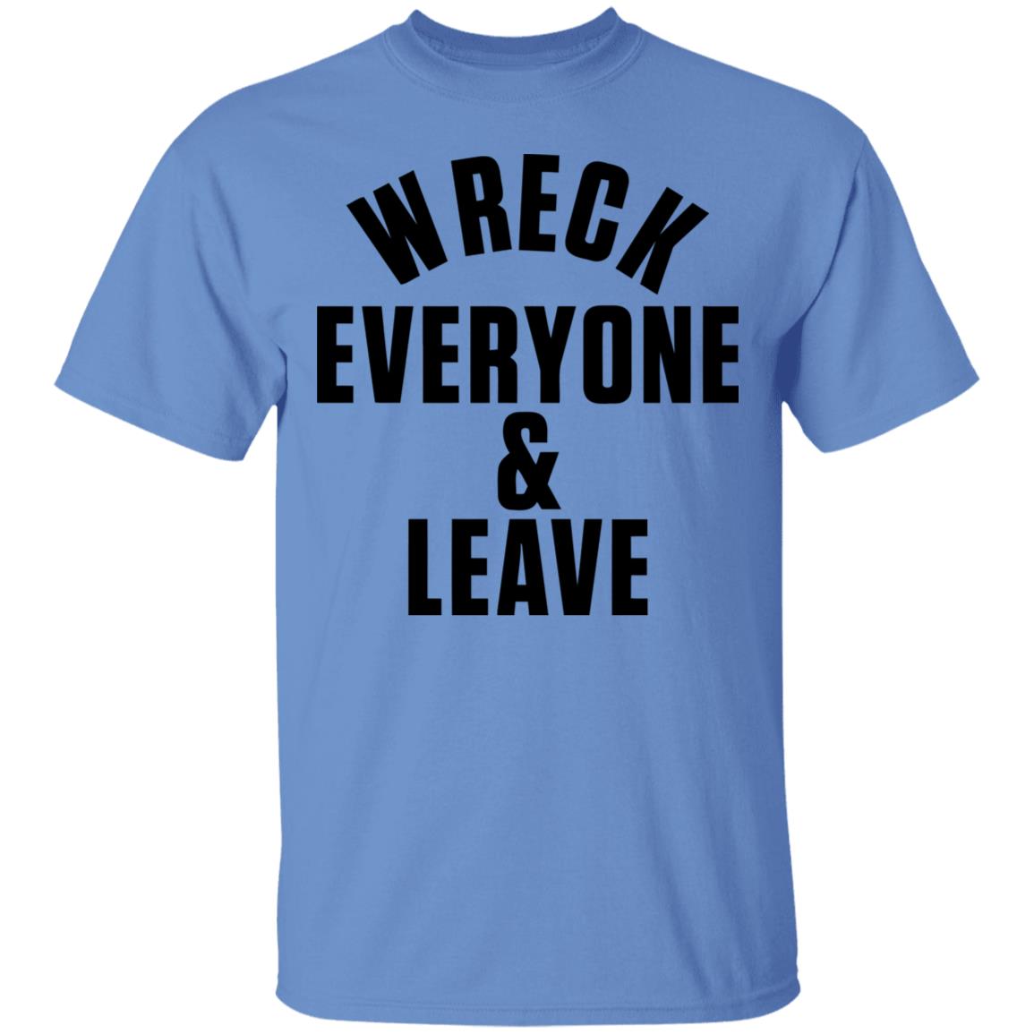 wreck everyone and leave shirt white hoodie t shirt - Teechipus