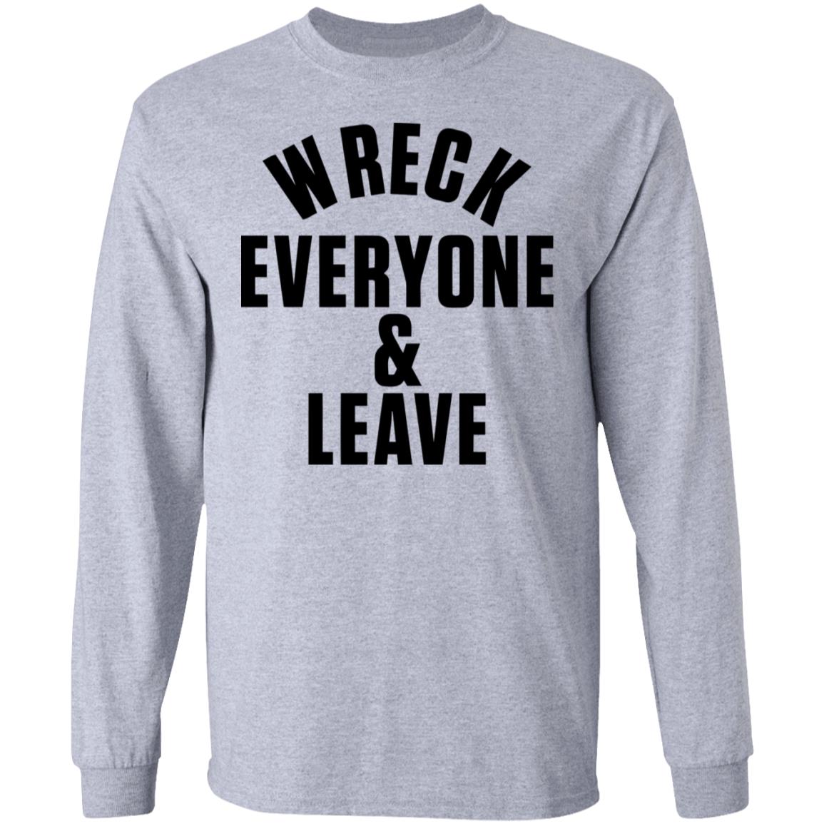 wreck everyone and leave shirt white hoodie t shirt - Teechipus