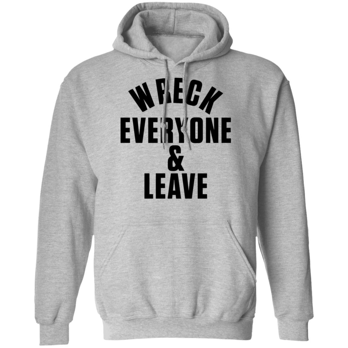 wreck everyone and leave shirt white hoodie t shirt - Teechipus