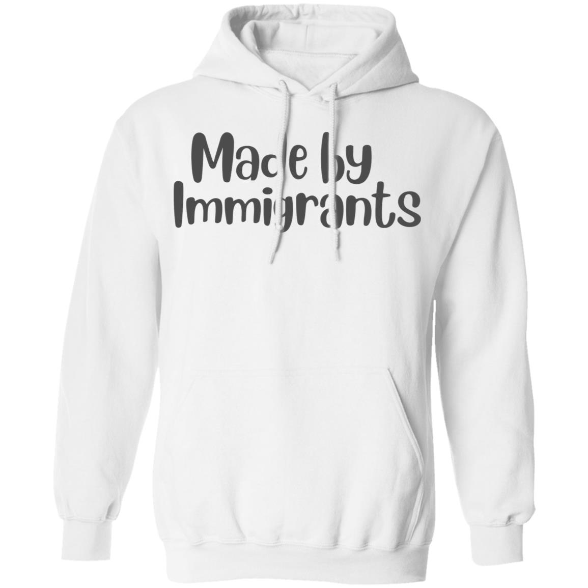 made by immigrants t shirt white hoodie shirt - Teechipus