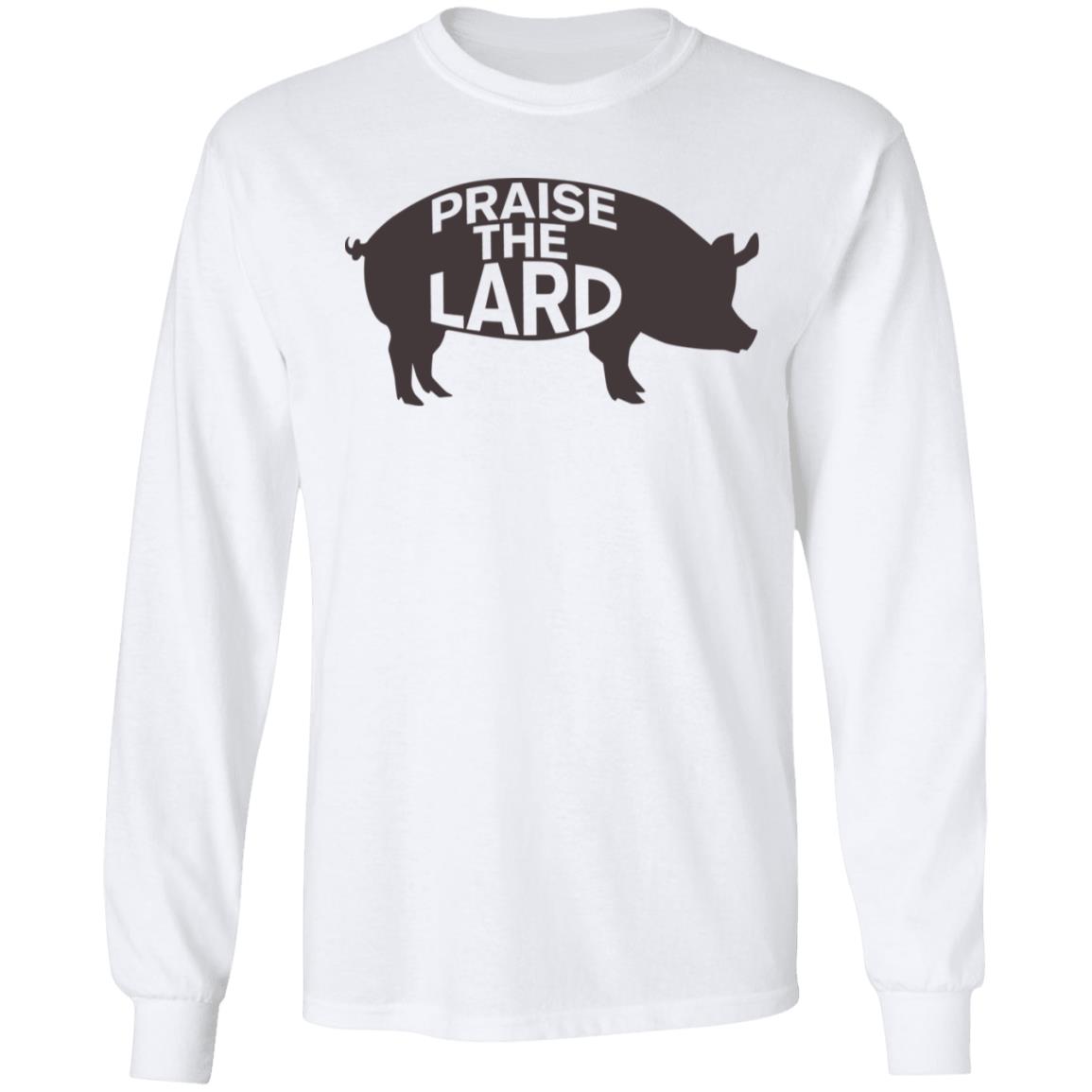 praise the lard shirt white hoodie t shirt - Teechipus