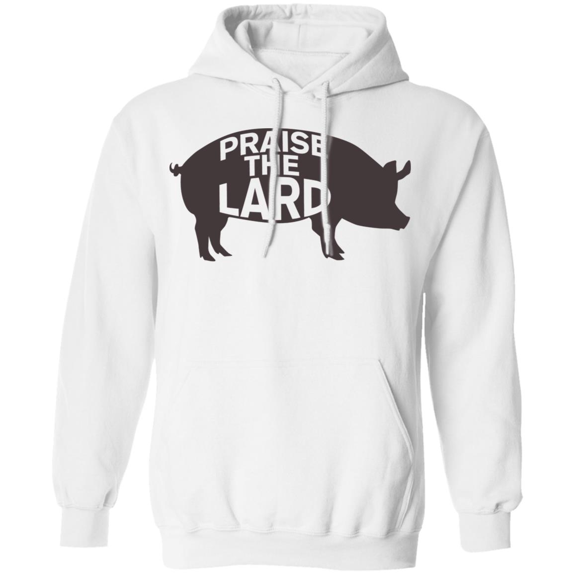 praise the lard shirt white hoodie t shirt - Teechipus