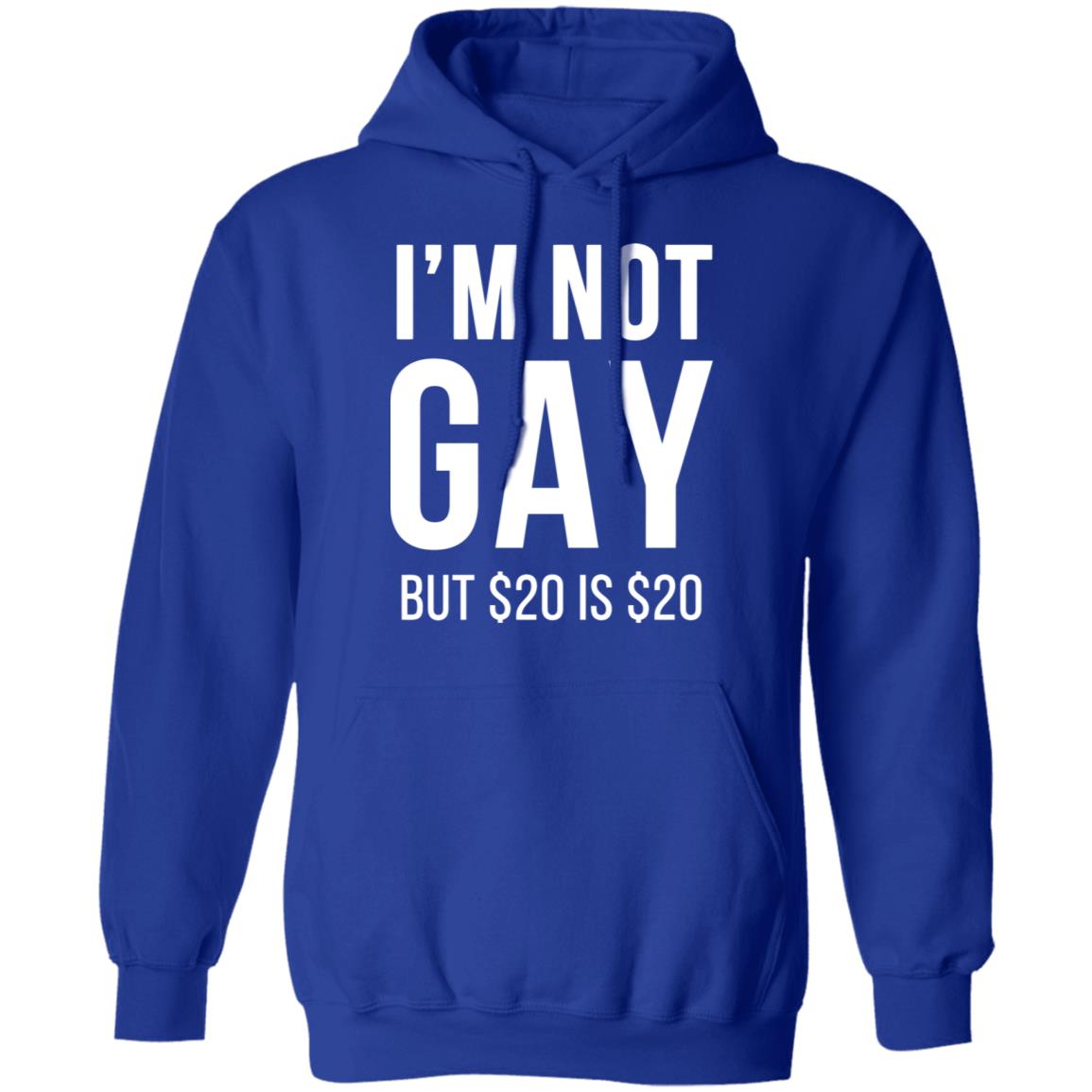 im not gay but $20 is $20 shirt black hoodie t shirt - Teechipus