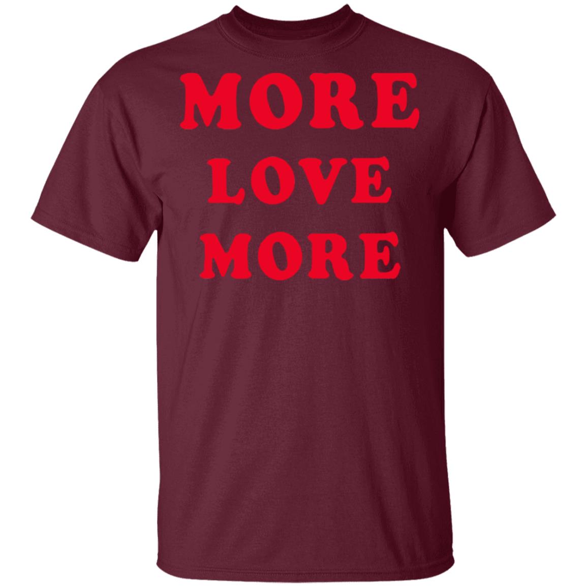 More Love More Sweatshirt Hoodie T Shirt - Teechipus