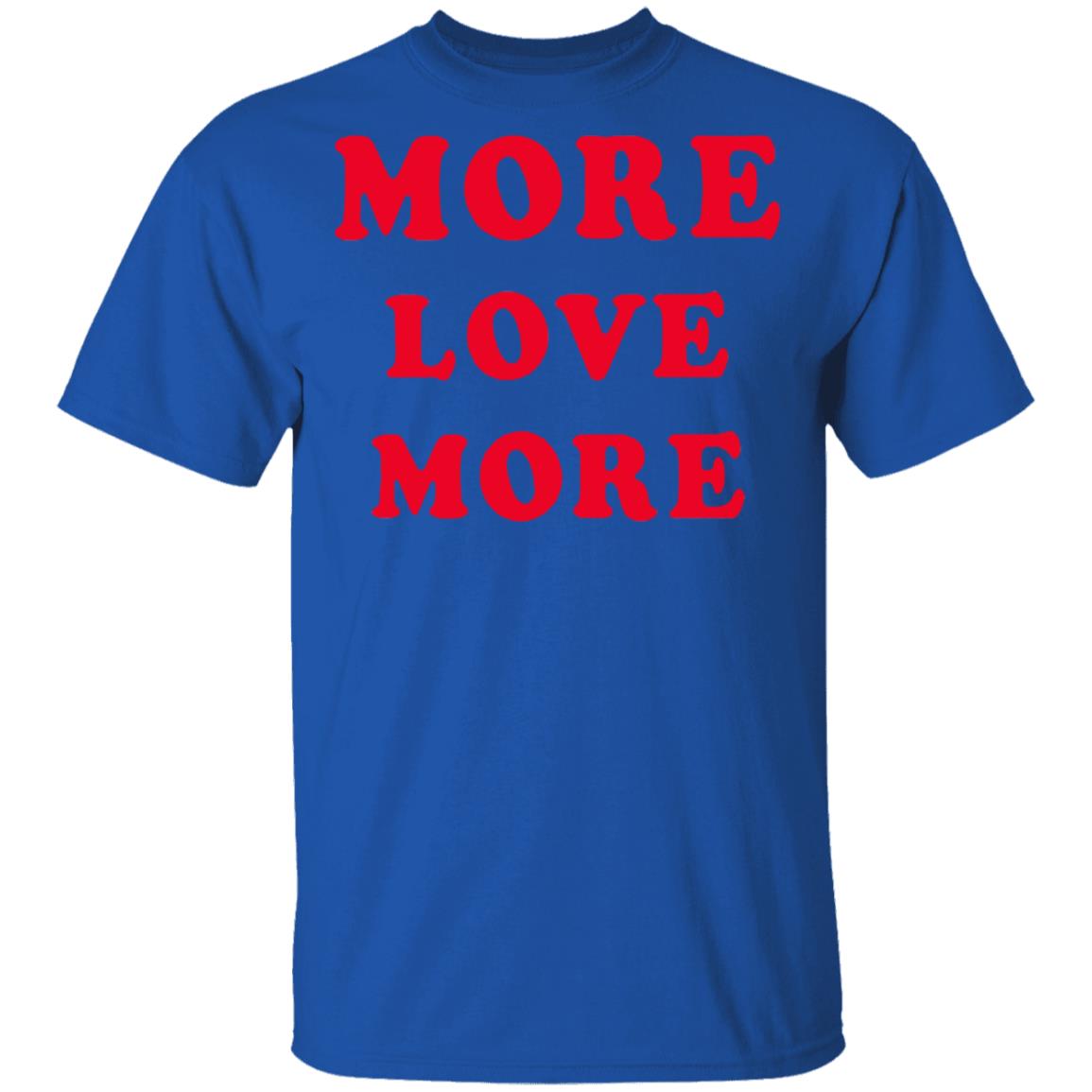 More Love More Sweatshirt Hoodie T Shirt - Teechipus