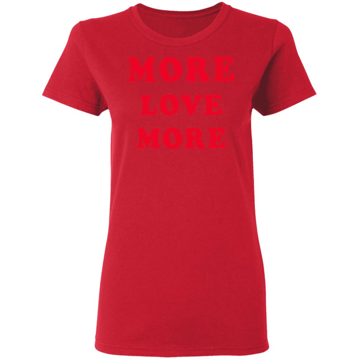 More Love More Sweatshirt Hoodie T Shirt - Teechipus