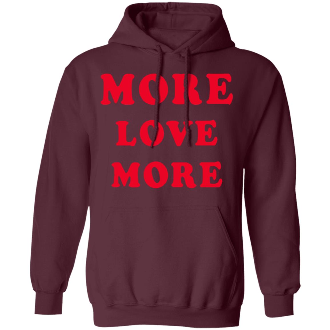 More Love More Sweatshirt Hoodie T Shirt - Teechipus
