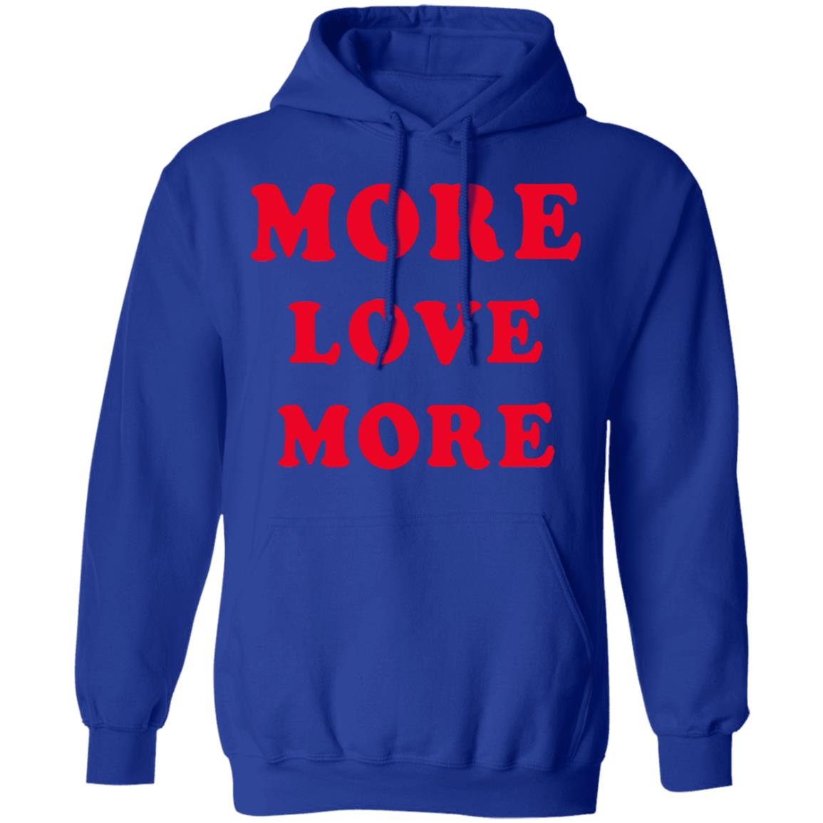 More Love More Sweatshirt Hoodie T Shirt - Teechipus