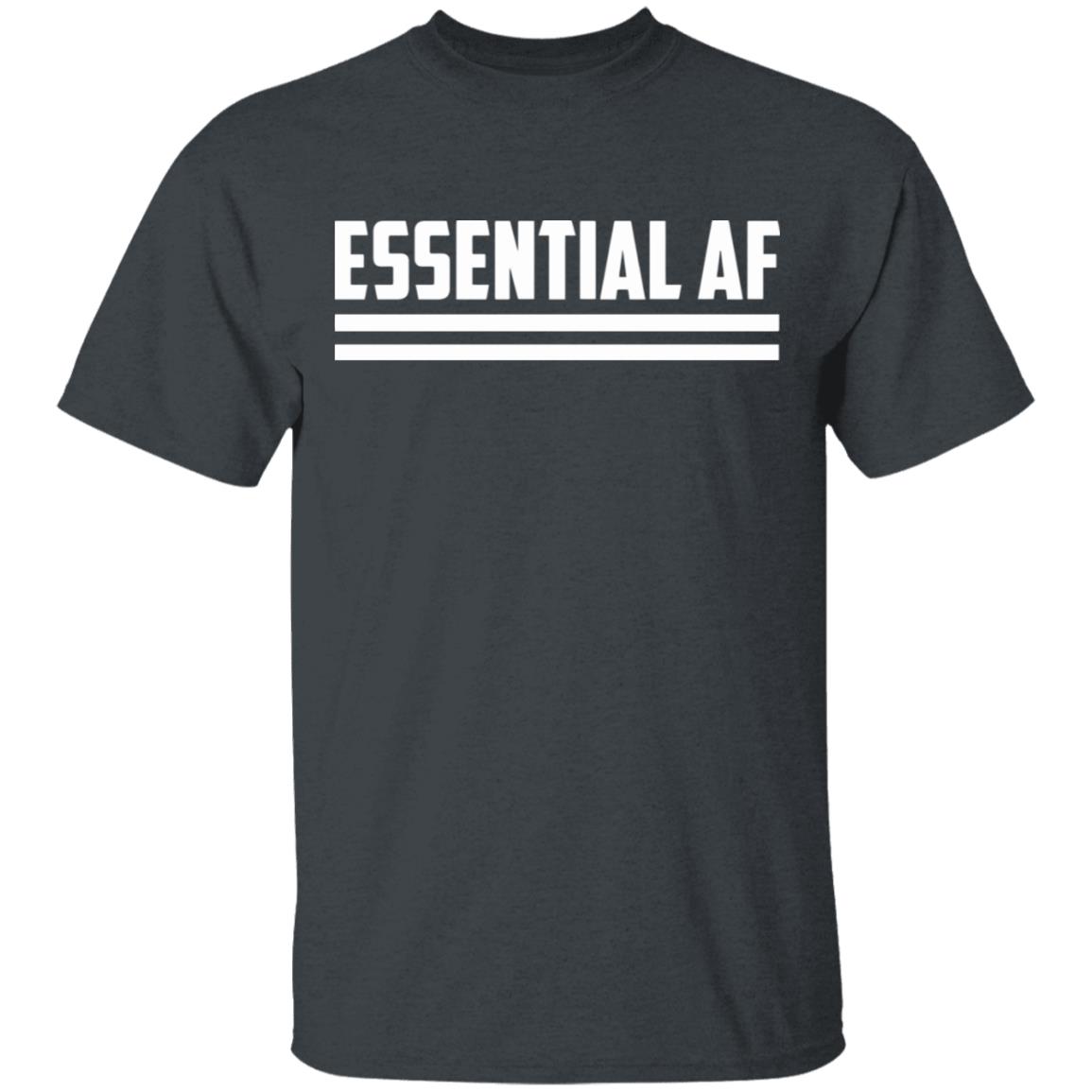 Essential AF T Shirt Black hoodie sweatshirt shirt - Teechipus
