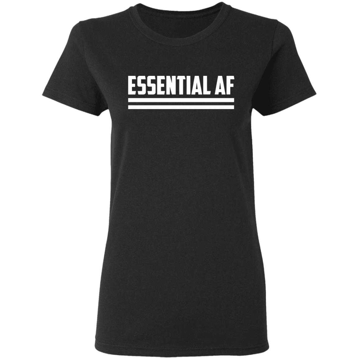 Essential AF T Shirt Black hoodie sweatshirt shirt - Teechipus