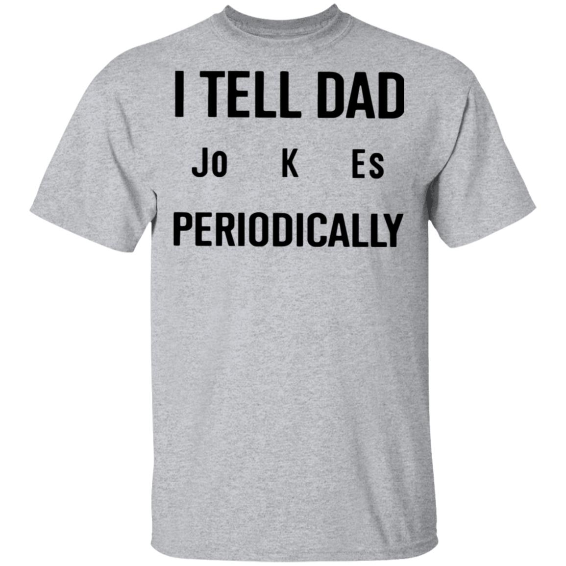 I Tell Dad Jokes Periodically T Shirt white hoodie sweatshirt - Teechipus