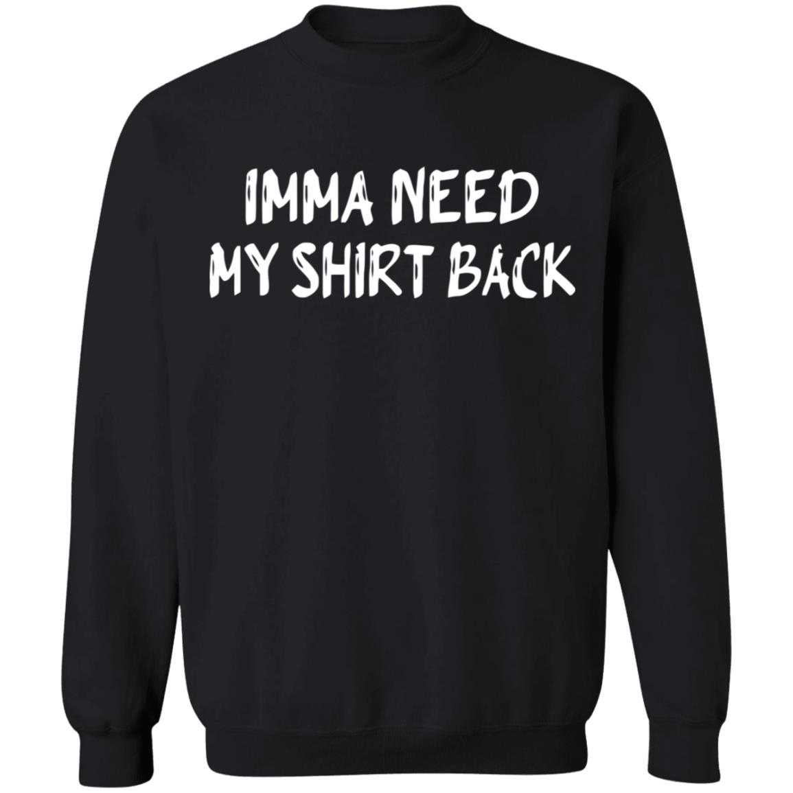 imma need my t shirt black hoodie shirt - Teechipus