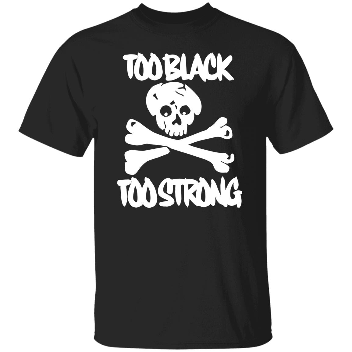 too black too strong hoodie t shirt - Teechipus