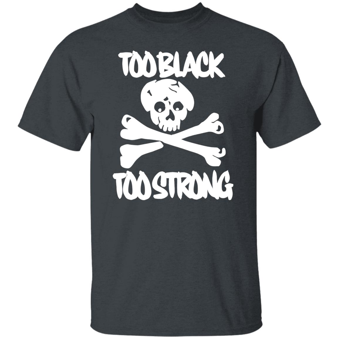 too black too strong hoodie t shirt - Teechipus