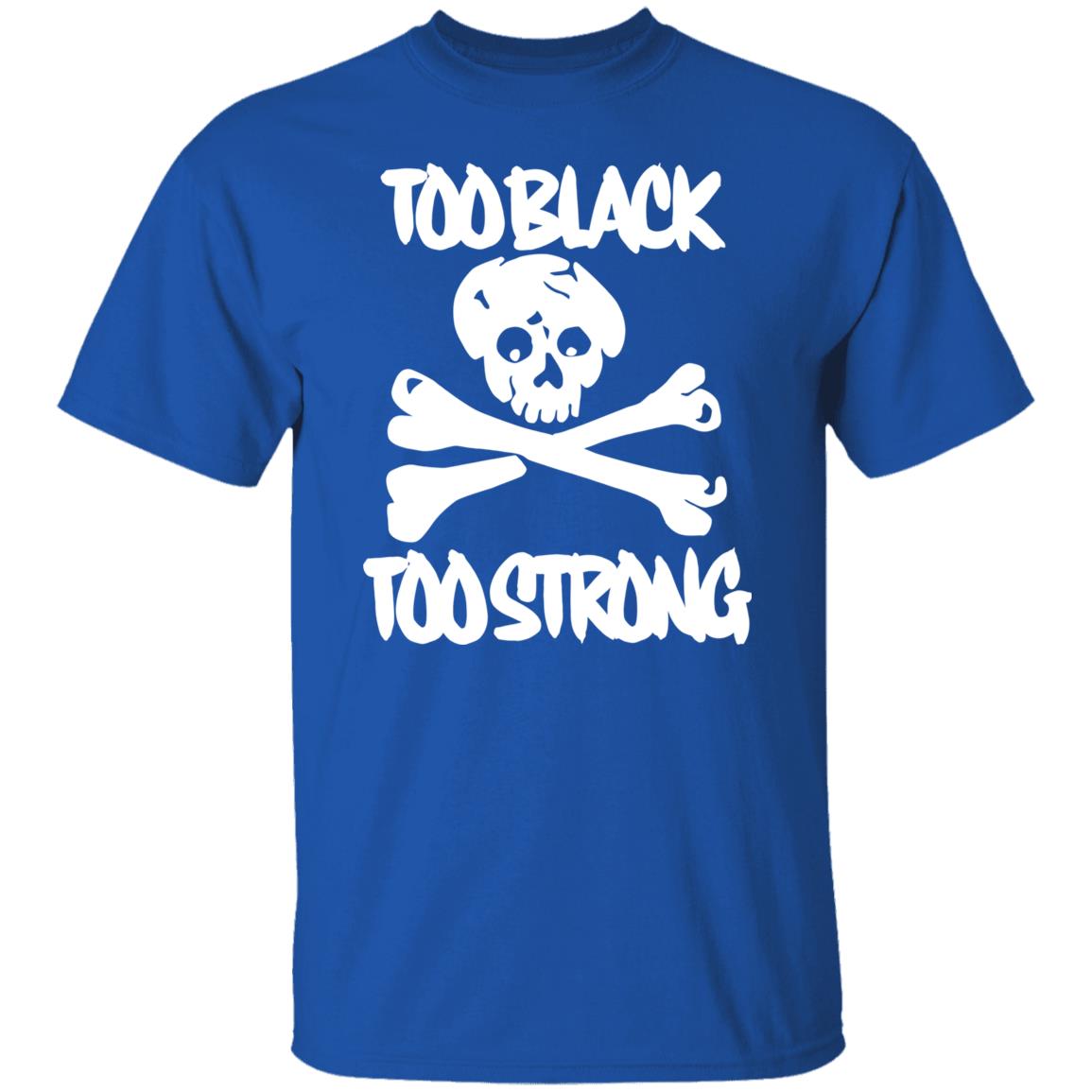 too black too strong hoodie t shirt - Teechipus