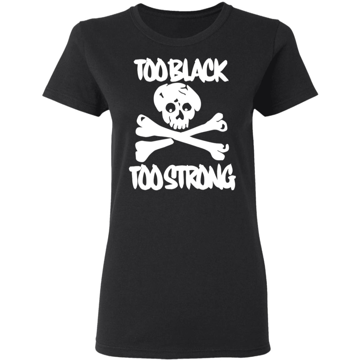 too black too strong hoodie t shirt - Teechipus