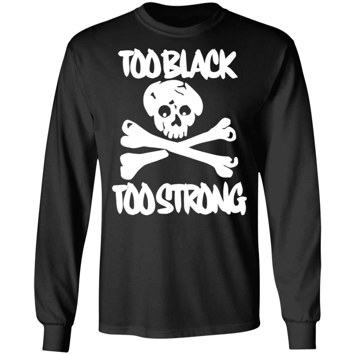 too black too strong hoodie t shirt - Teechipus