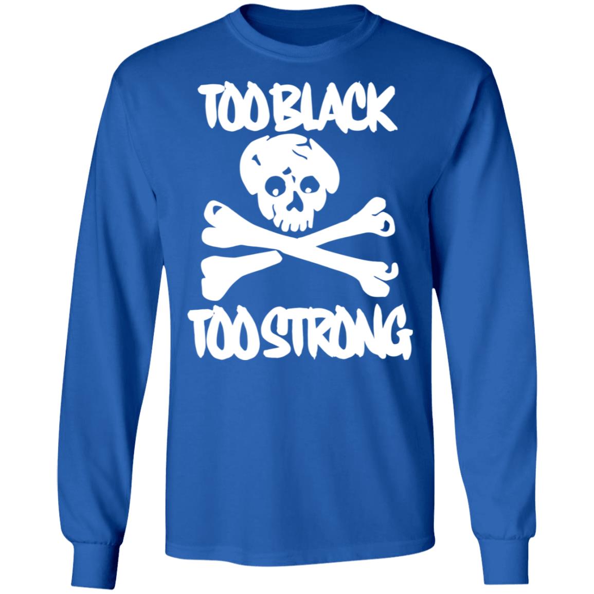too black too strong hoodie t shirt - Teechipus