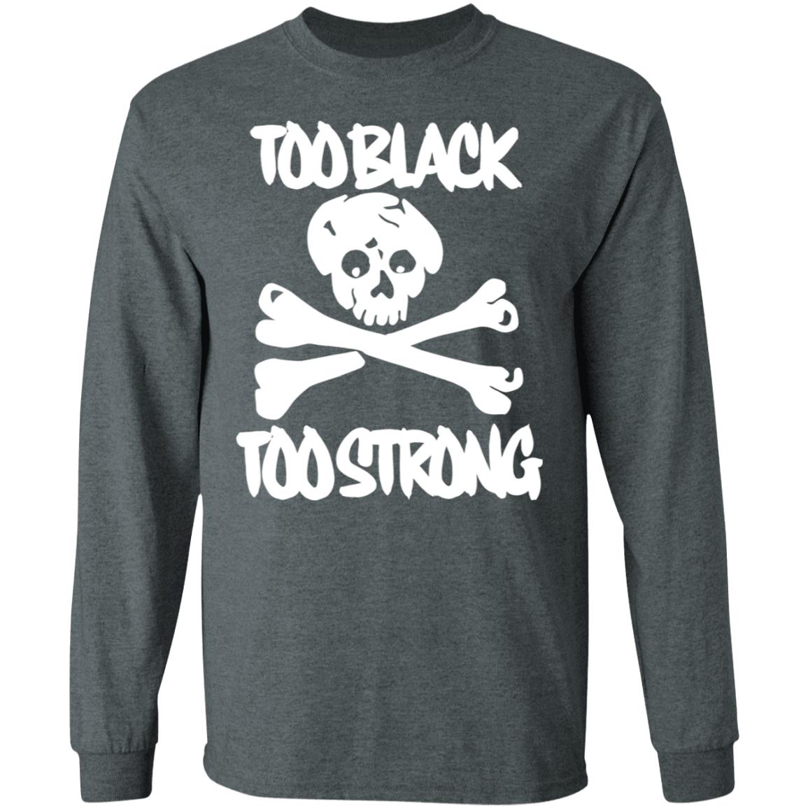 too black too strong hoodie t shirt - Teechipus