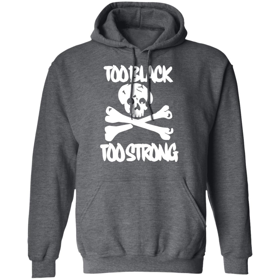 too black too strong hoodie t shirt - Teechipus