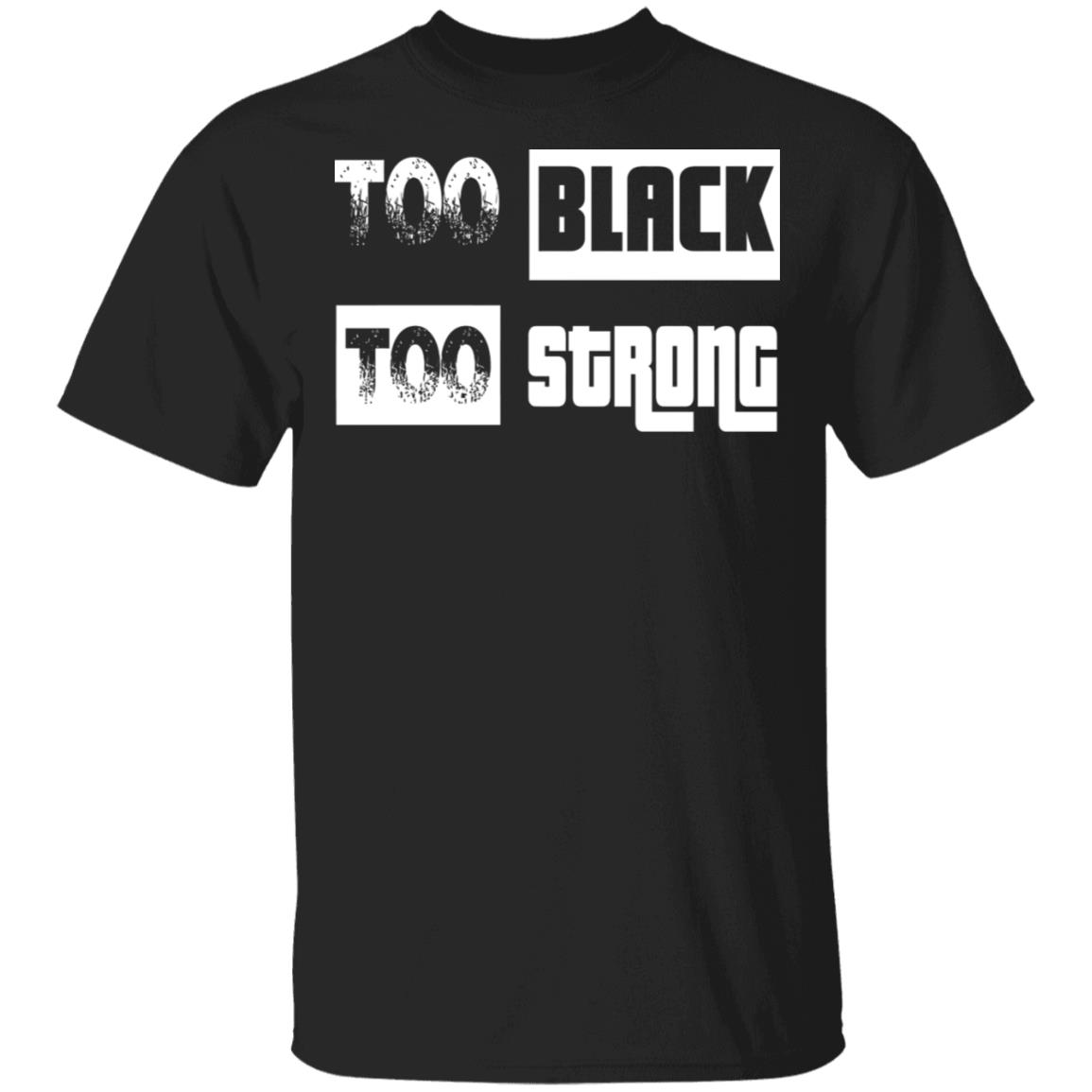 too black too strong shirt black hoodie sweatshirt - Teechipus