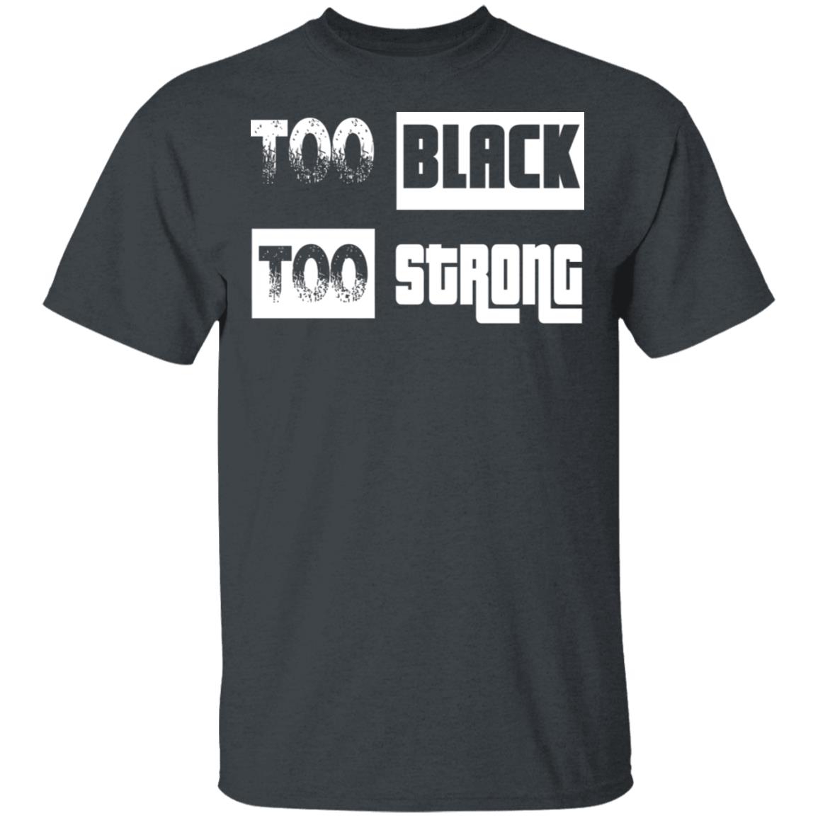 too black too strong shirt black hoodie sweatshirt - Teechipus