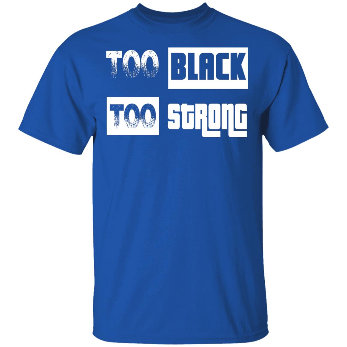 too black too strong shirt black hoodie sweatshirt - Teechipus