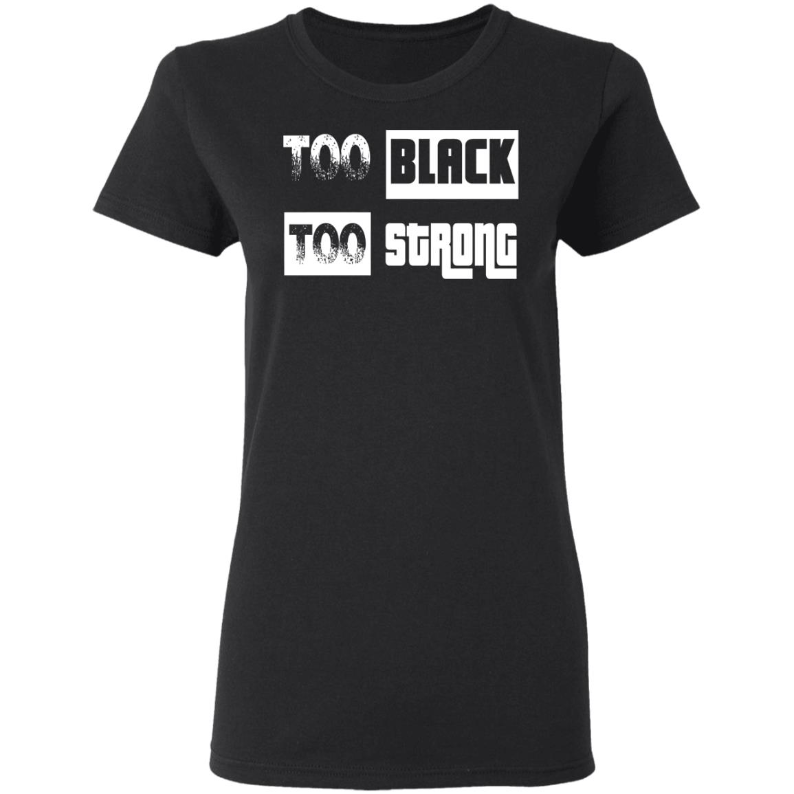 too black too strong shirt black hoodie sweatshirt - Teechipus