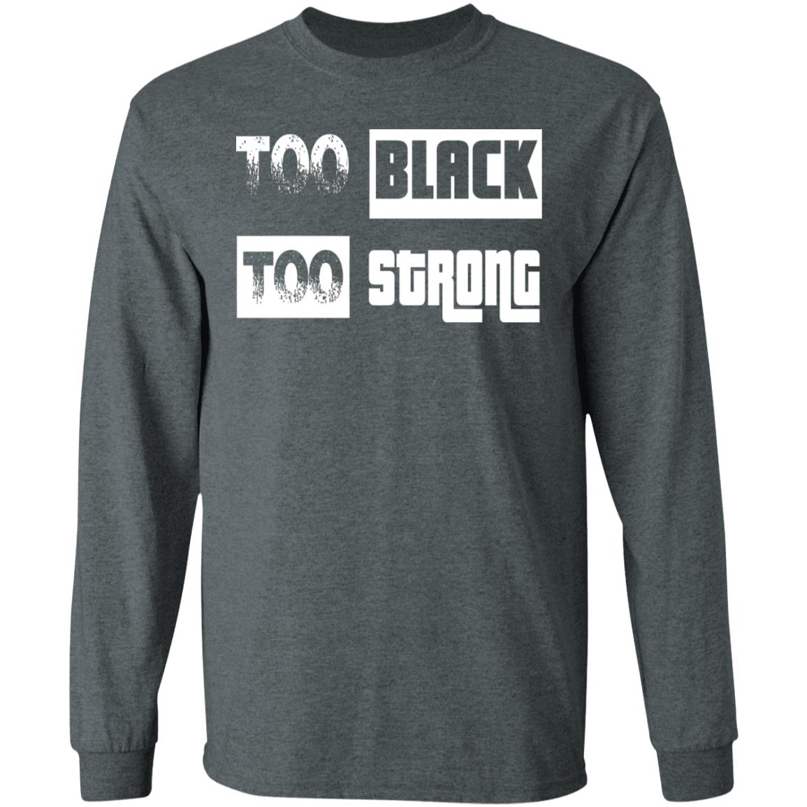 too black too strong shirt black hoodie sweatshirt - Teechipus