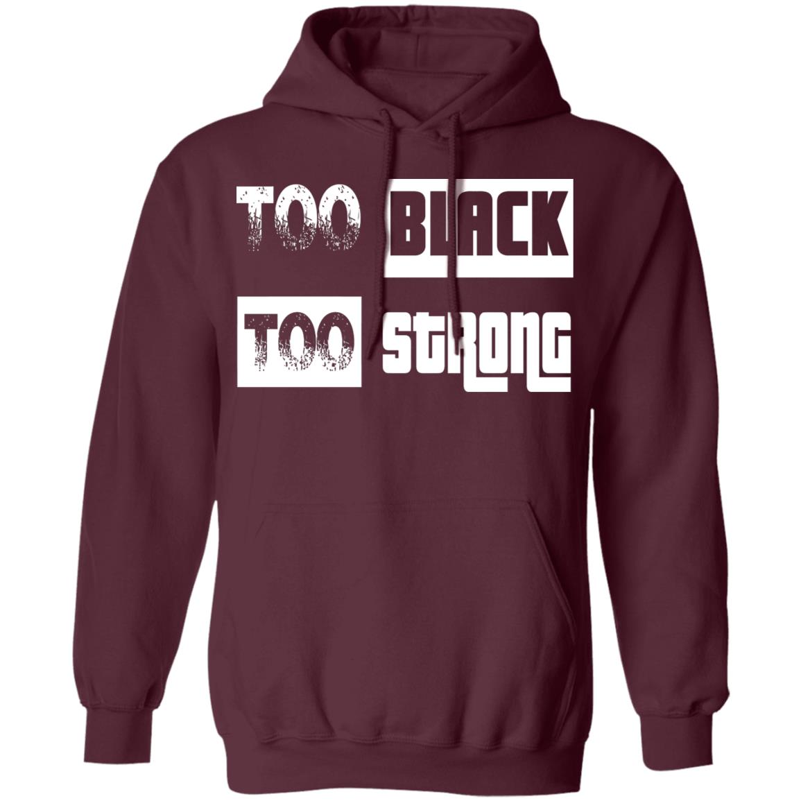 too black too strong shirt black hoodie sweatshirt - Teechipus