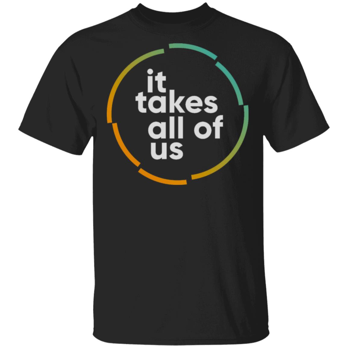 it takes all of us shirt black hoodie t shirt - Teechipus