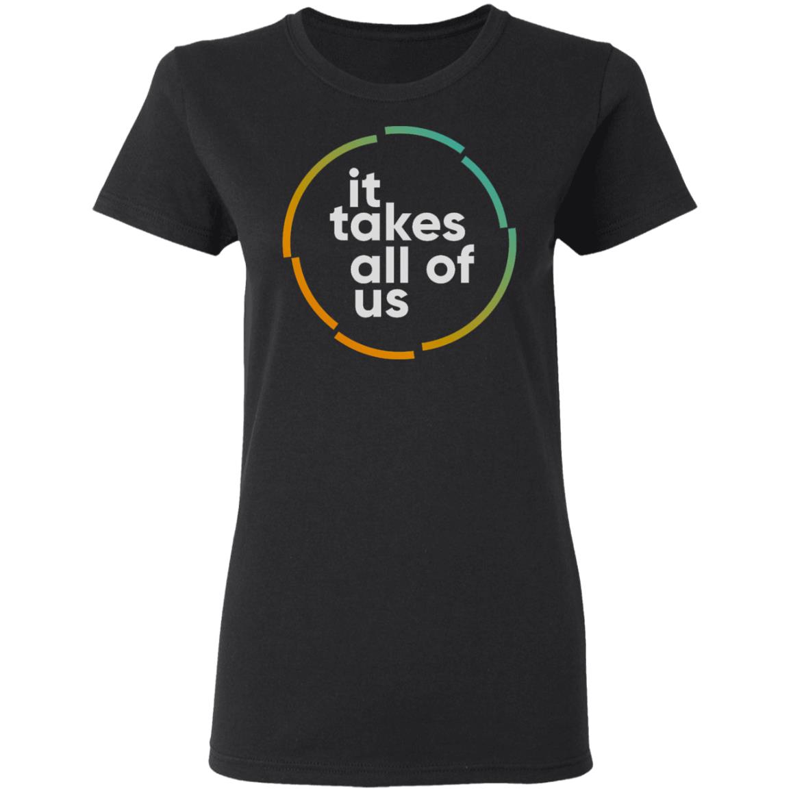 it takes all of us shirt black hoodie t shirt - Teechipus